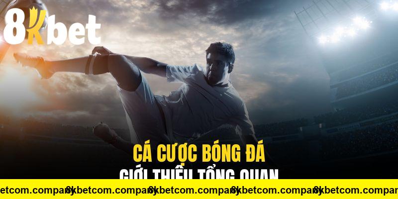 Cá cược bóng đá chưa bao giờ giảm nhiệt trên nhà cái 8KBET