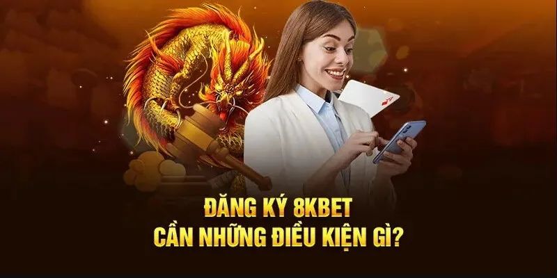 Các chú ý cơ bản khi đăng ký 8KBET