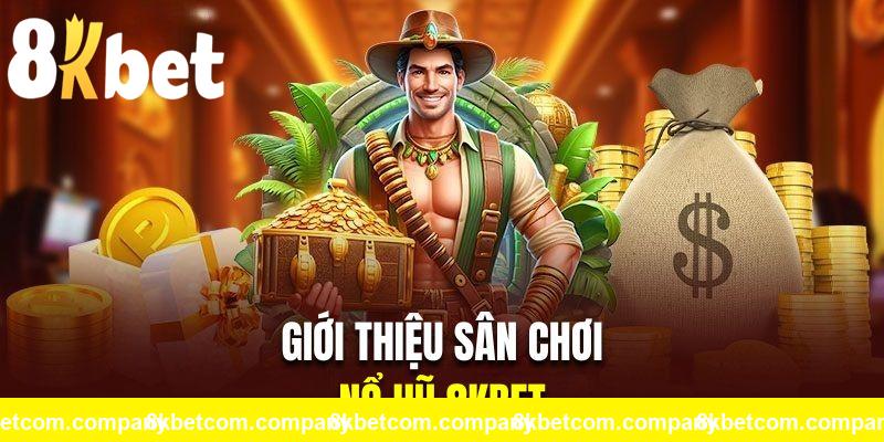 Tìm hiểu sân chơi quay hũ đổi thưởng 8KBET