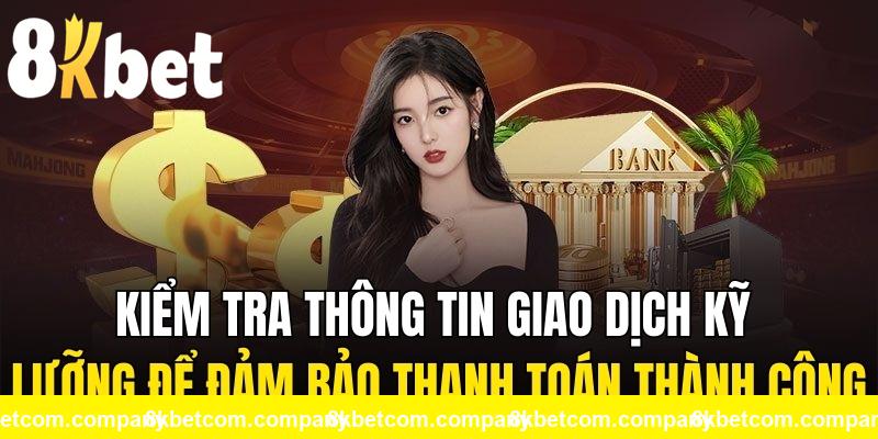 Kiểm tra thông tin giao dịch kỹ lưỡng để đảm bảo thanh toán thành công